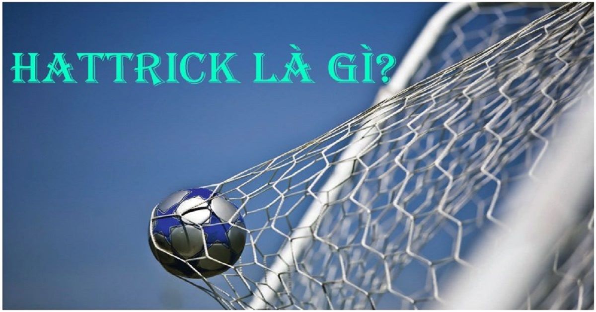 Sơ lược về khái niệm hat-trick là gì?